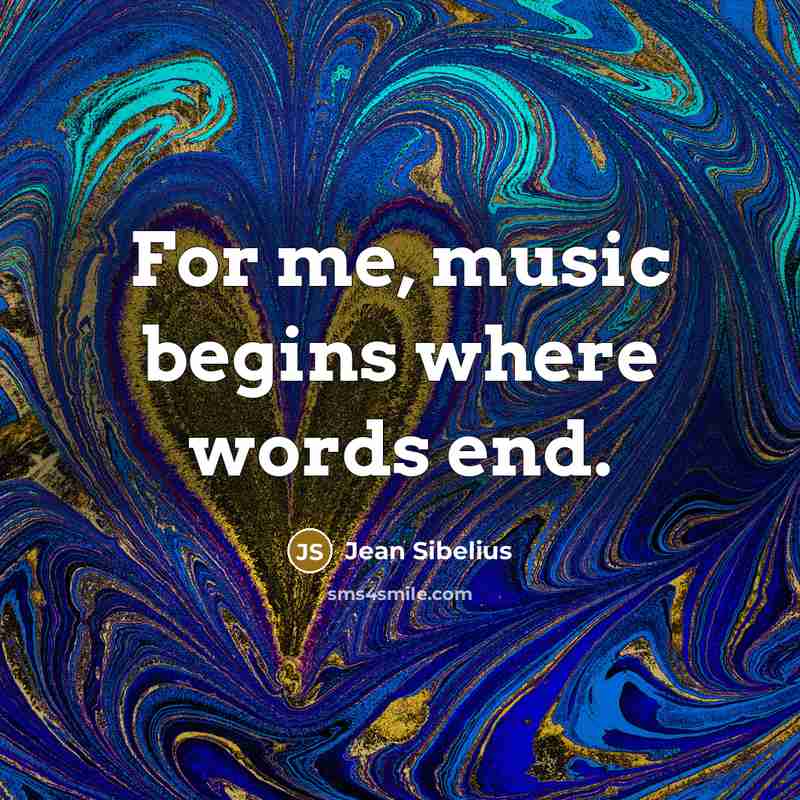 “For me, music begins where words end.…” quote by Jean Sibelius