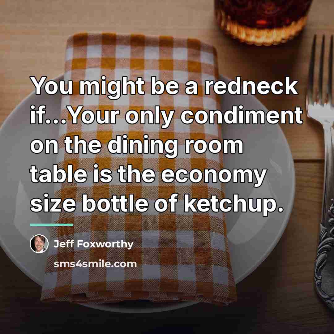 “You might be a redneck if...Your only condiment on the…” quote by Jeff Foxworthy