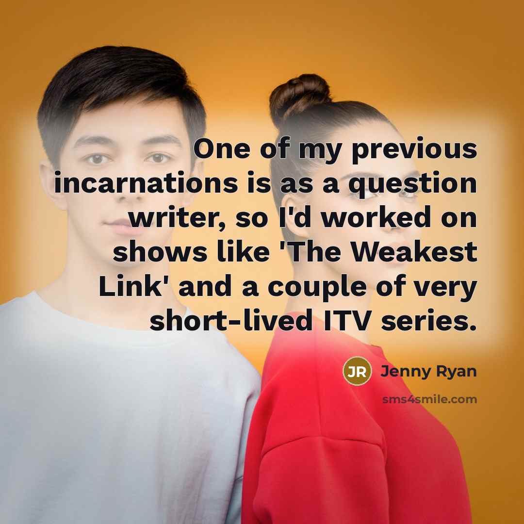 “One of my previous incarnations is as a question writer,…” quote by Jenny Ryan