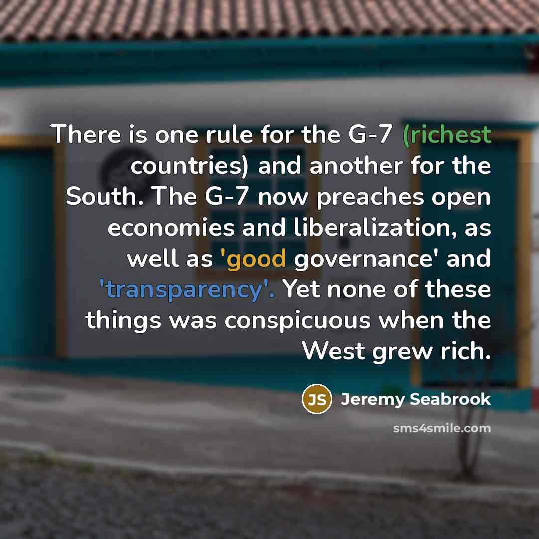 “There is one rule for the G-7 (richest countries) and…” quote by Jeremy Seabrook