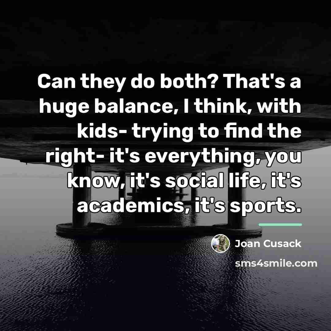 “Can they do both? That's a huge balance, I think,…” quote by Joan Cusack