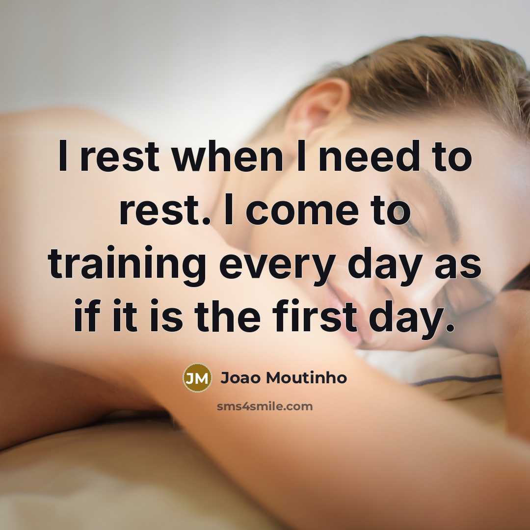 “I rest when I need to rest. I come to…” quote by Joao Moutinho