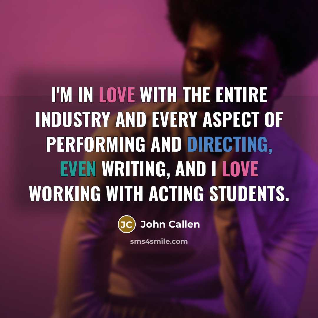 “I'm in love with the entire industry and every aspect…” quote by John Callen