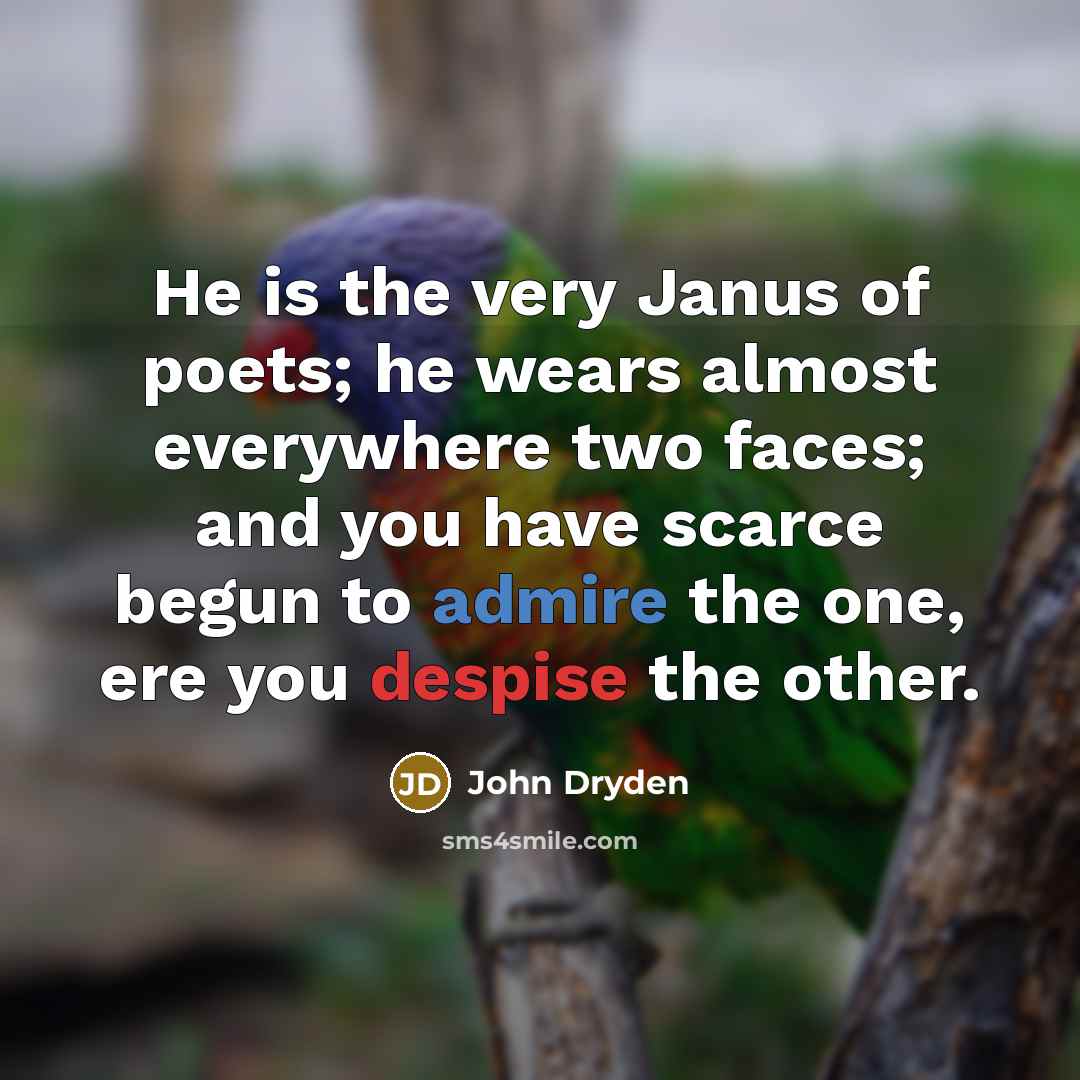 “He is the very Janus of poets; he wears almost…” quote by John Dryden
