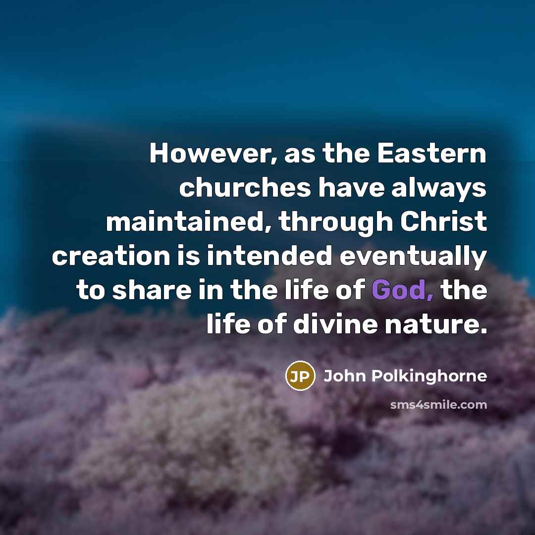 “However, as the Eastern churches have always maintained, through Christ…” quote by John Polkinghorne