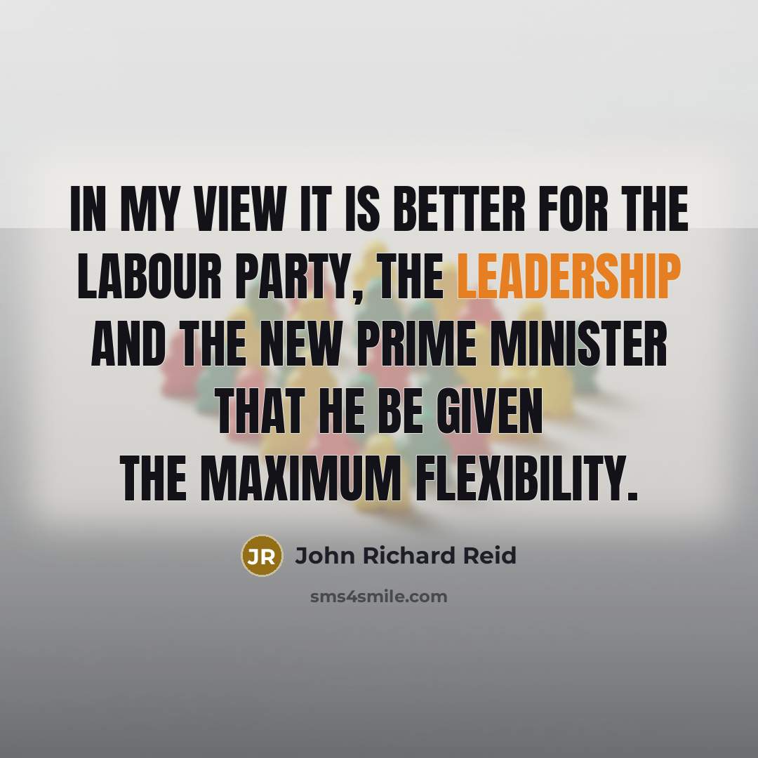 “In my view it is better for the Labour Party,…” quote by John Richard Reid