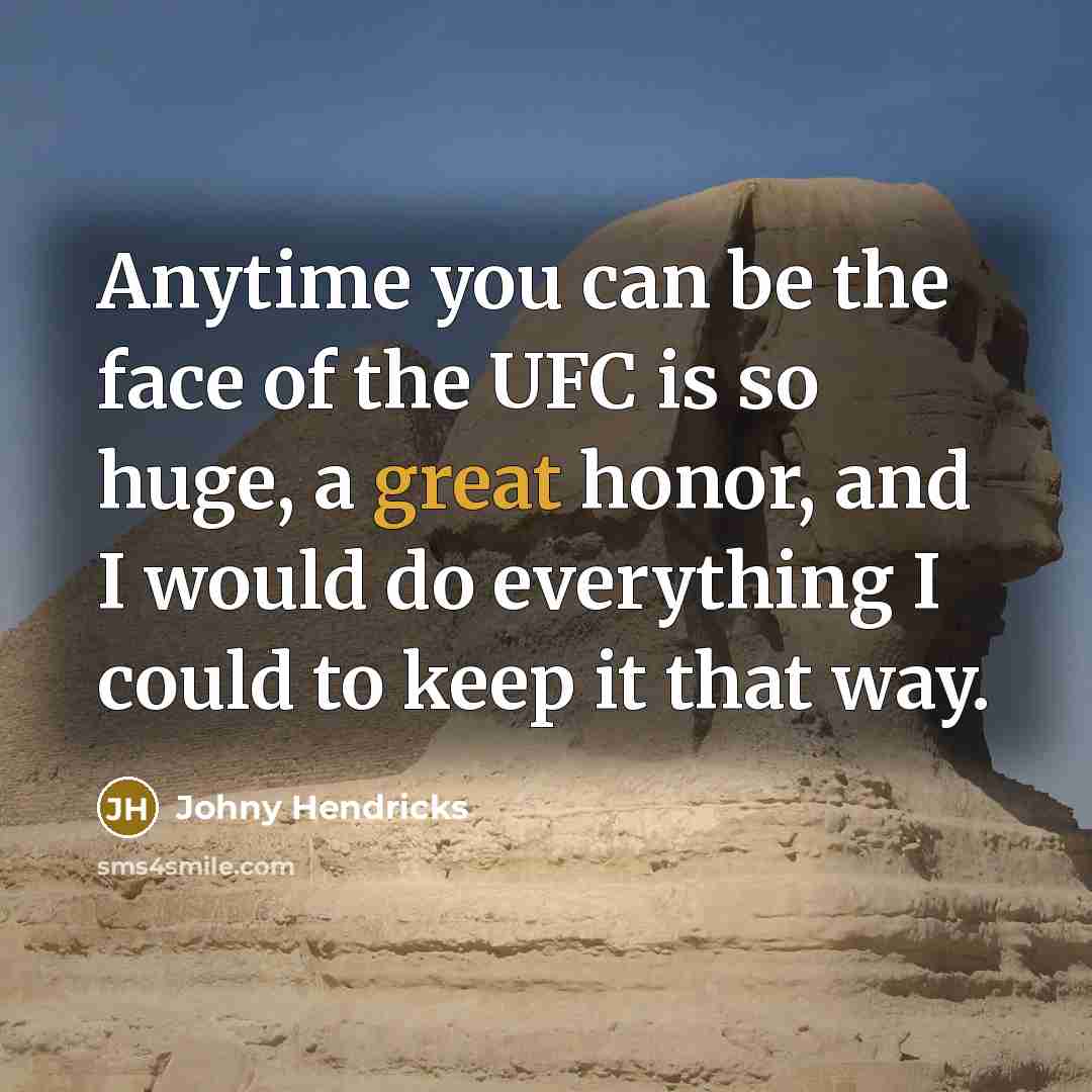 “Anytime you can be the face of the UFC is…” quote by Johny Hendricks
