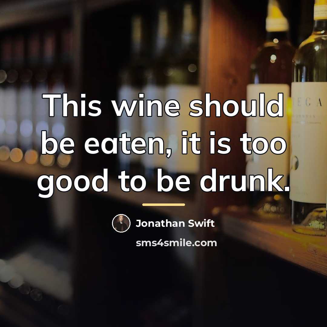 “This wine should be eaten, it is too good to…” quote by Jonathan Swift