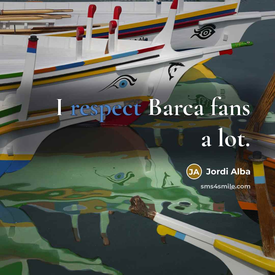“I respect Barca fans a lot.…” quote by Jordi Alba
