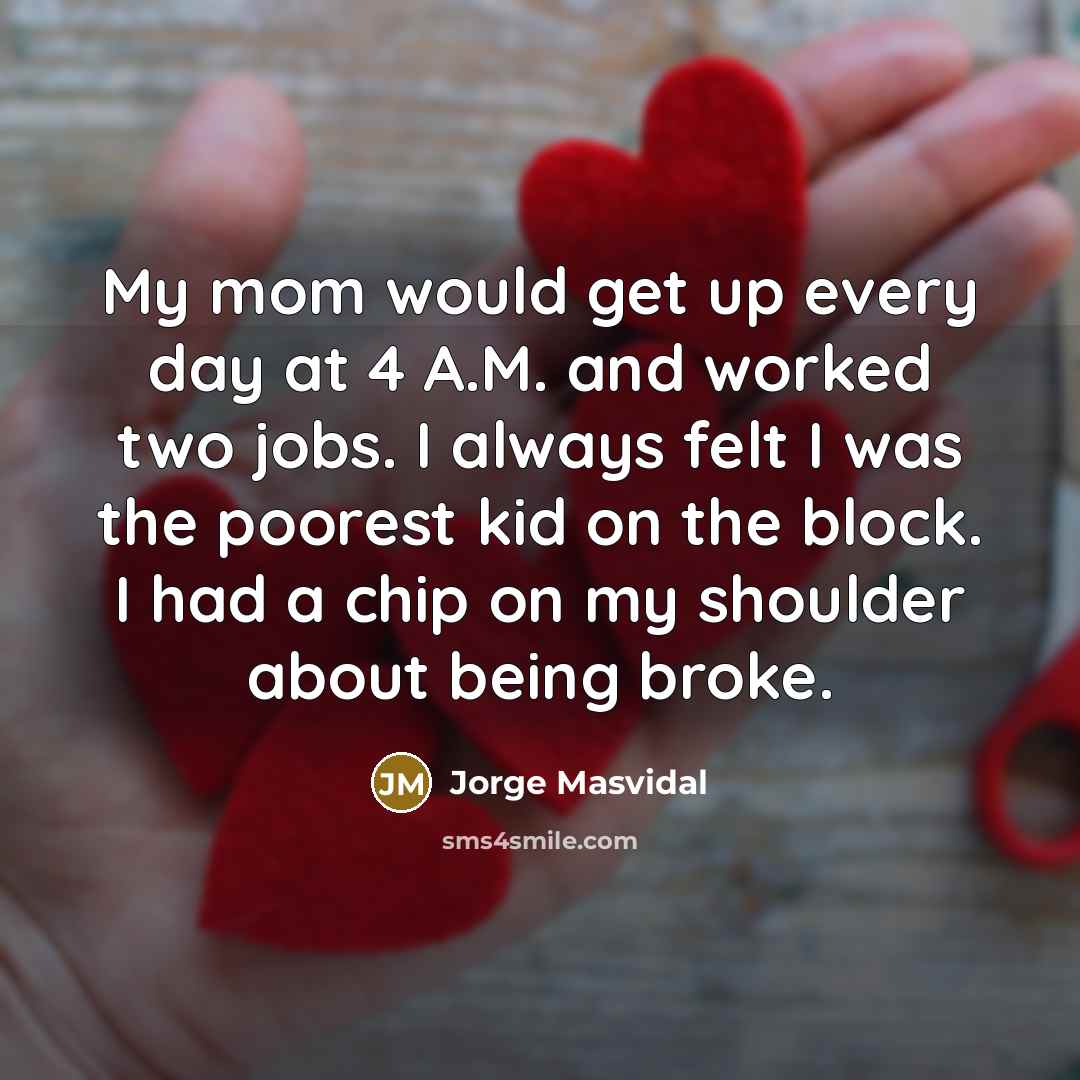 “My mom would get up every day at 4 A.M.…” quote by Jorge Masvidal