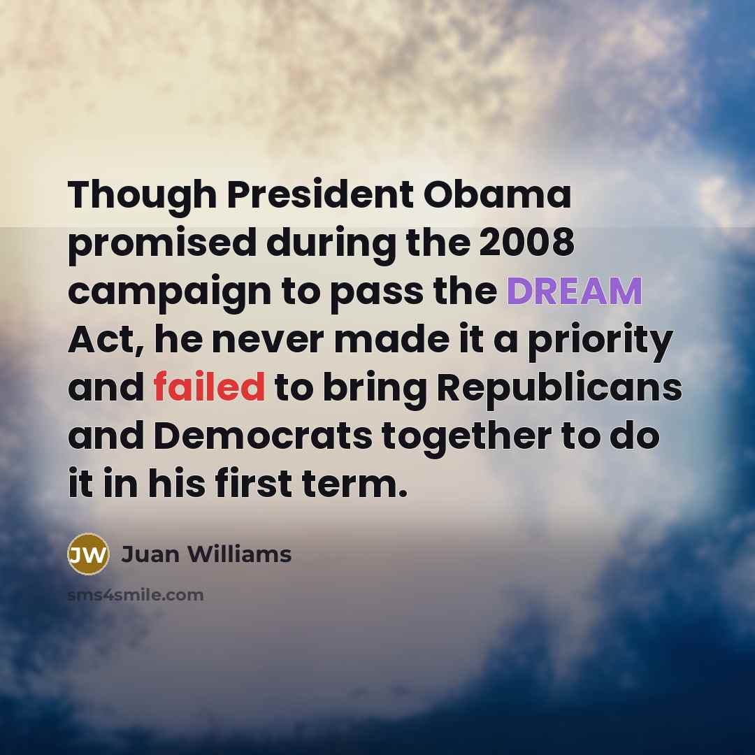“Though President Obama promised during the 2008 campaign to pass…” quote by Juan Williams