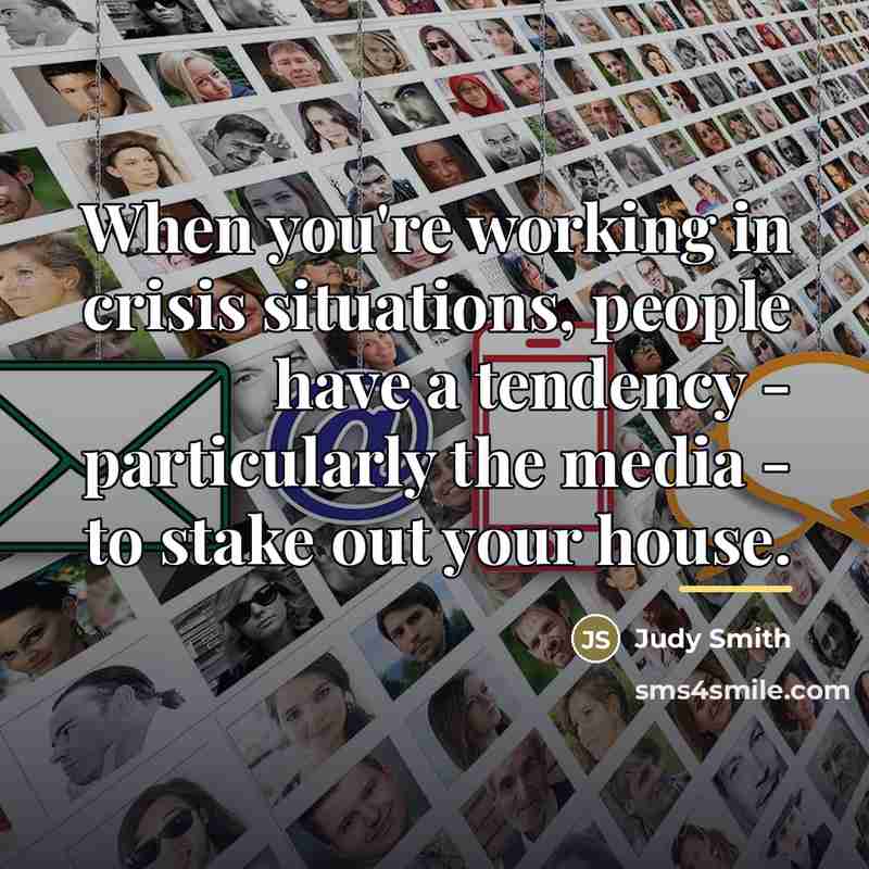 “When you're working in crisis situations, people have a tendency…” quote by Judy Smith