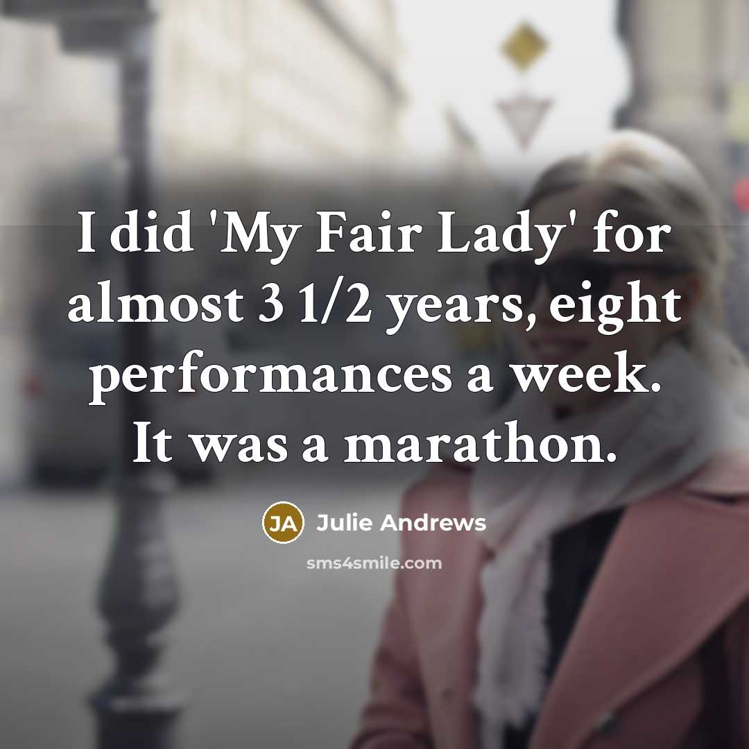 “I did 'My Fair Lady' for almost 3 1/2 years,…” quote by Julie Andrews