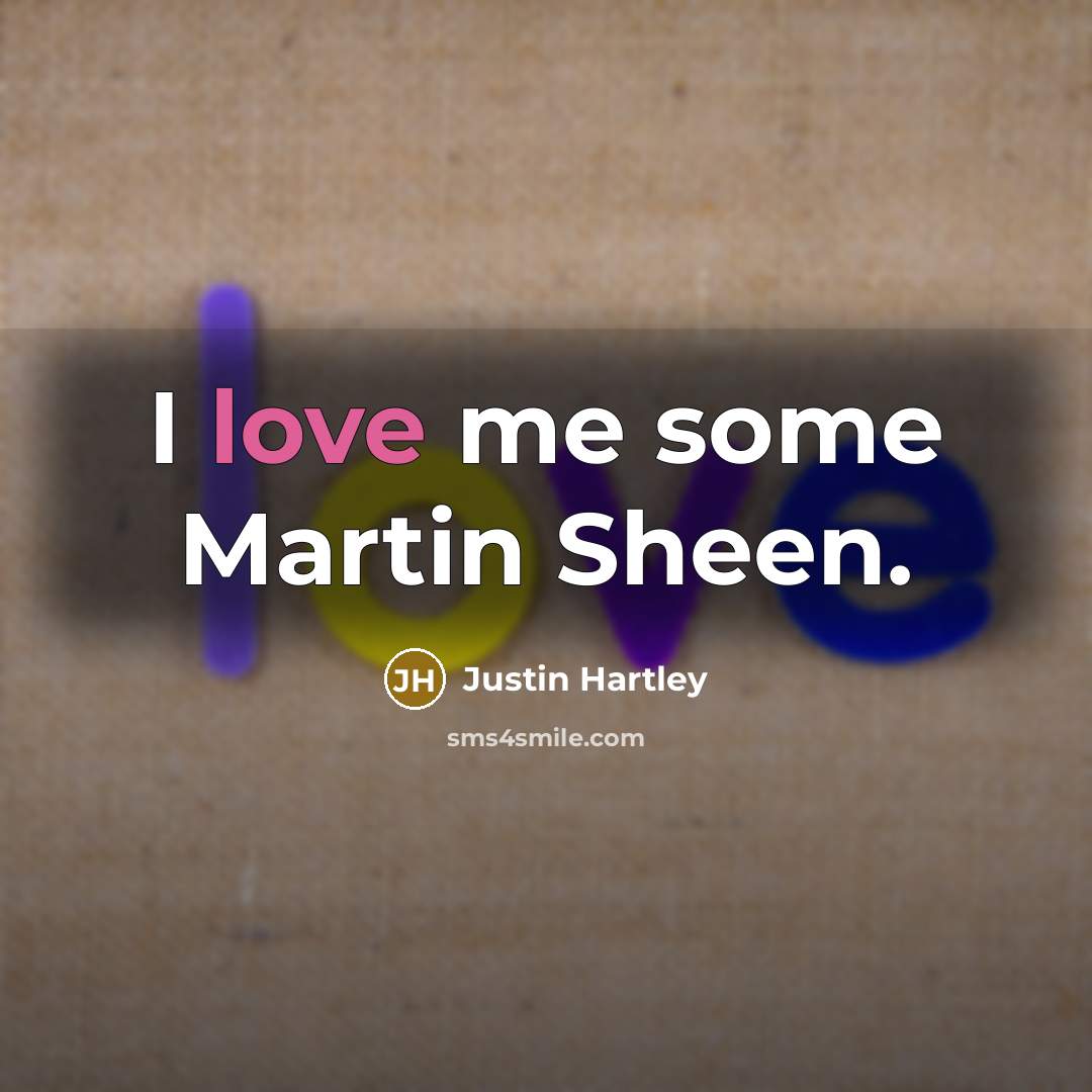 “I love me some Martin Sheen.…” quote by Justin Hartley