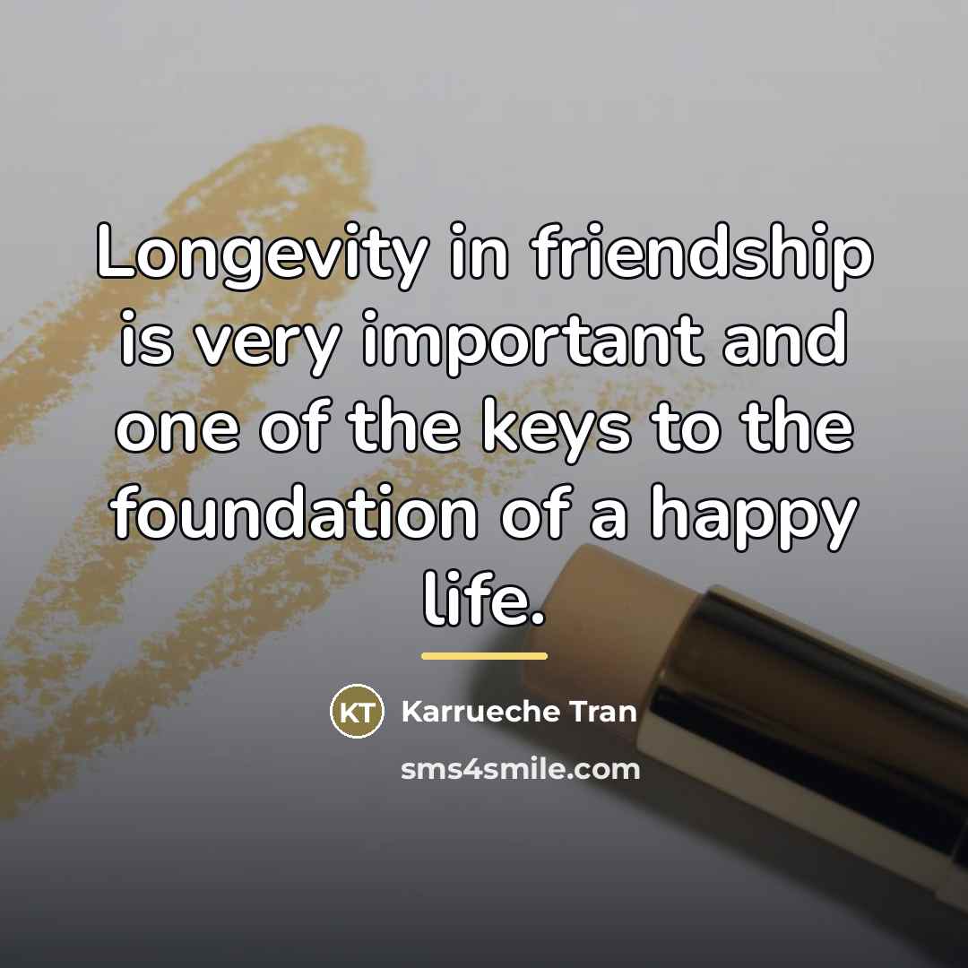 “Longevity in friendship is very important and one of the…” quote by Karrueche Tran