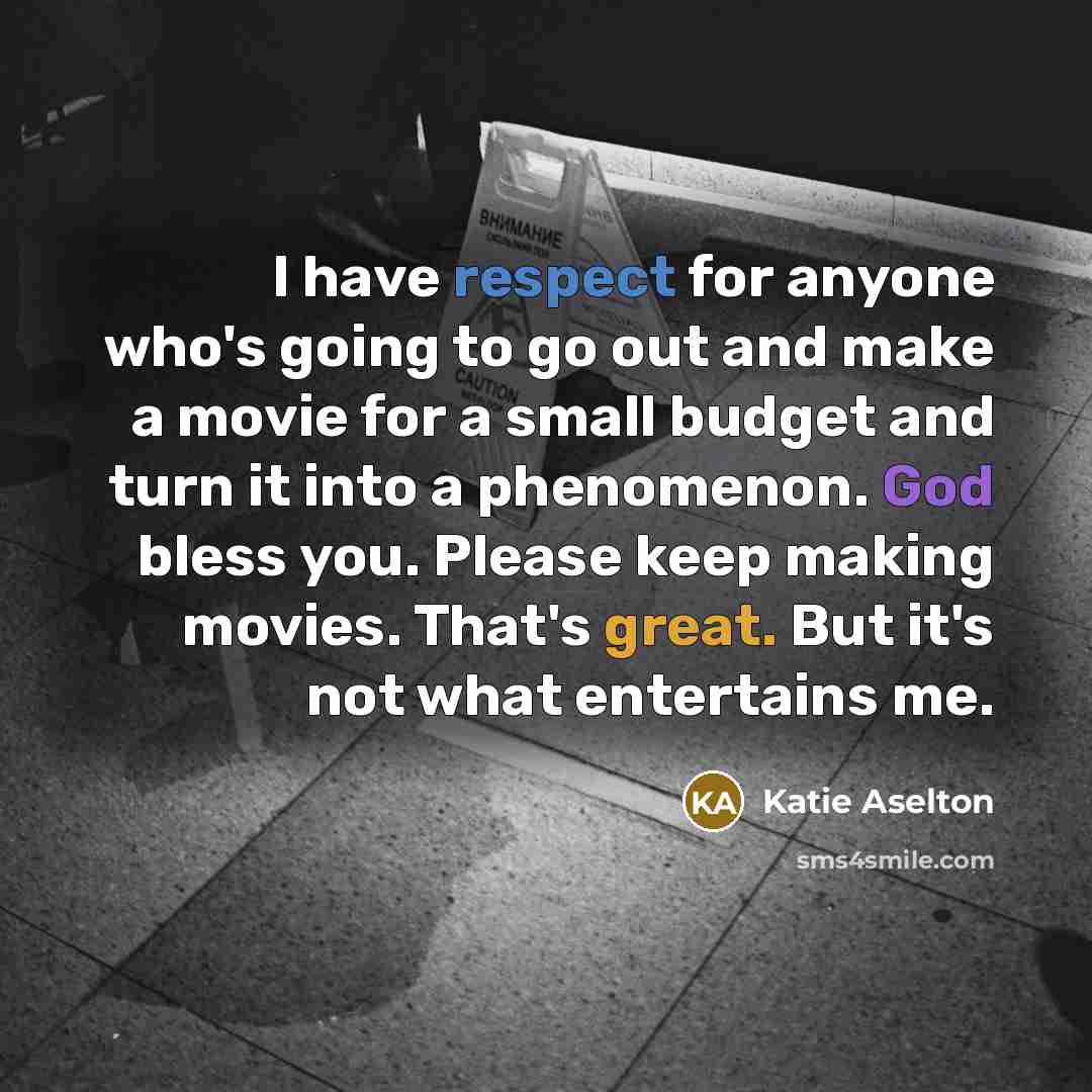 “I have respect for anyone who's going to go out…” quote by Katie Aselton