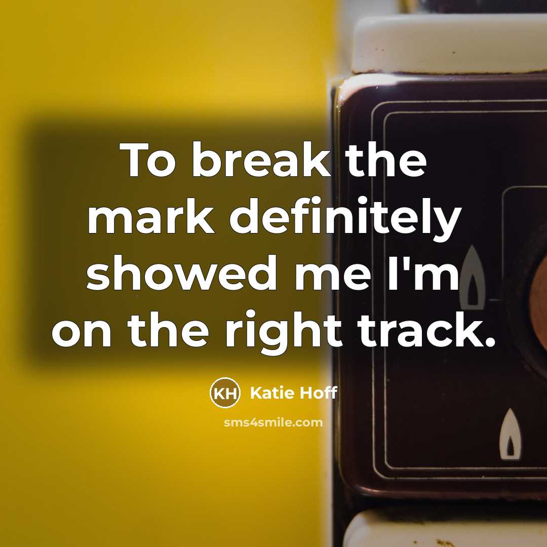 “To break the mark definitely showed me I'm on the…” quote by Katie Hoff