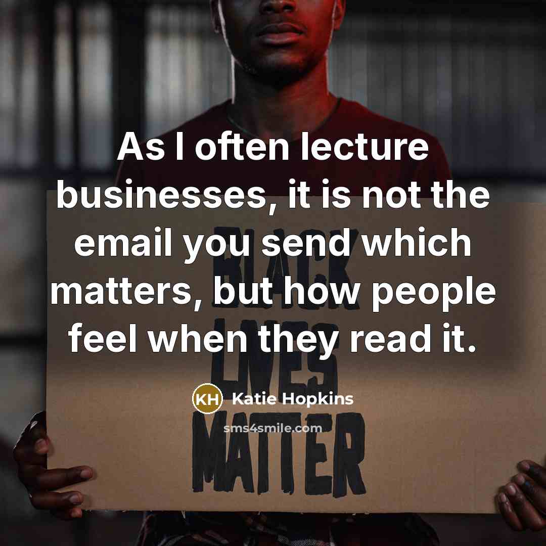 “As I often lecture businesses, it is not the email…” quote by Katie Hopkins