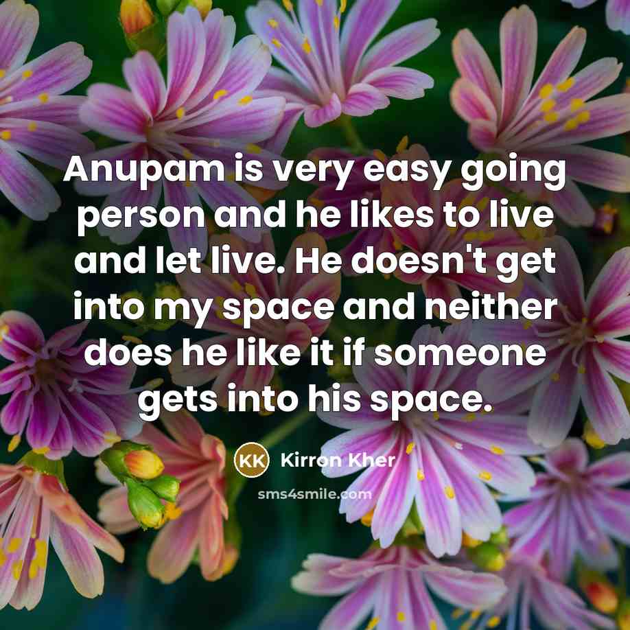 “Anupam is very easy going person and he likes to…” quote by Kirron Kher