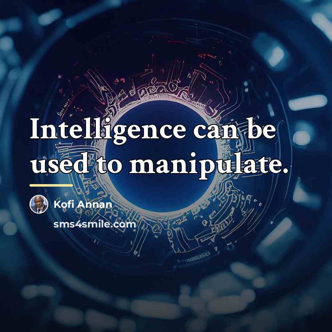 “Intelligence can be used to manipulate.…” quote by Kofi Annan