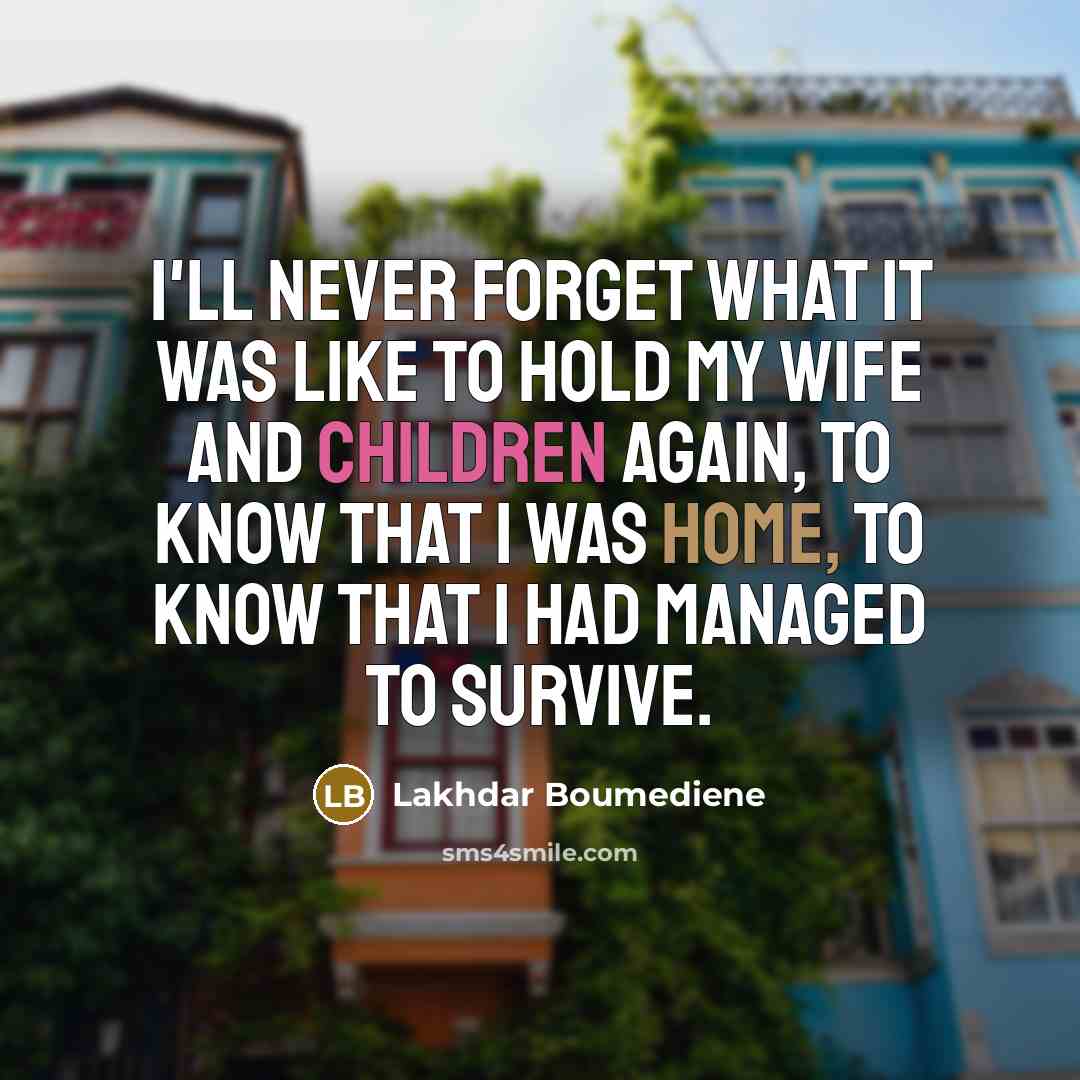 “I'll never forget what it was like to hold my…” quote by Lakhdar Boumediene