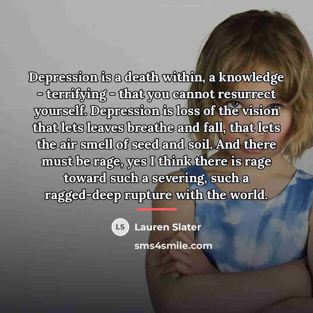 “Depression is a death within, a knowledge - terrifying -…” quote by Lauren Slater