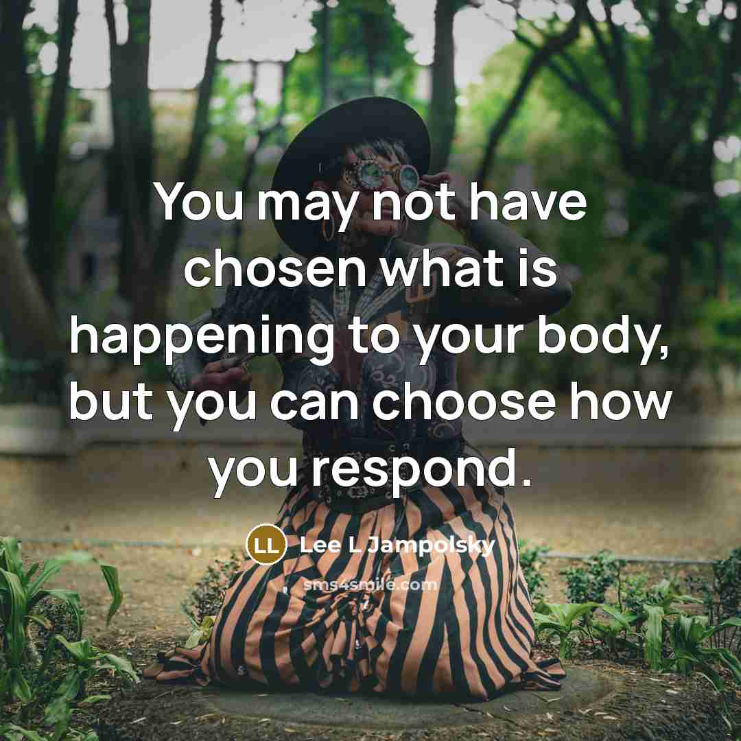 “You may not have chosen what is happening to your…” quote by Lee L Jampolsky