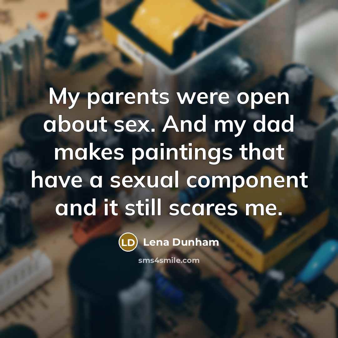 “My parents were open about sex. And my dad makes…” quote by Lena Dunham