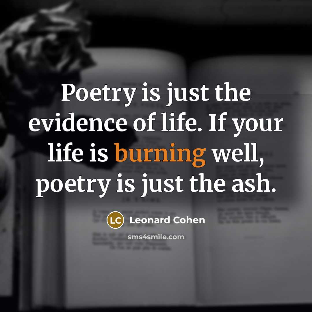 “Poetry is just the evidence of life. If your life…” quote by Leonard Cohen