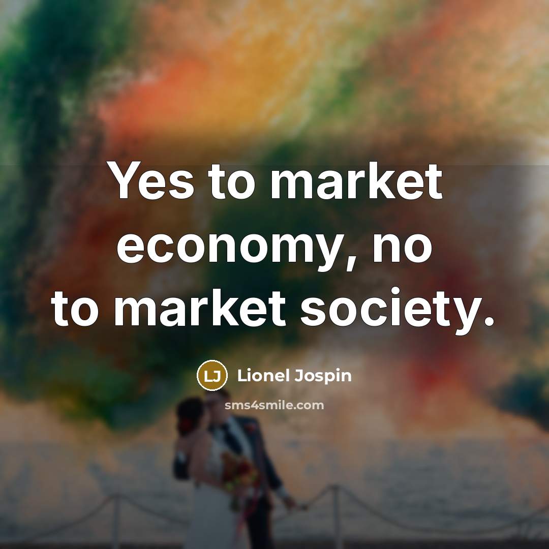 “Yes to market economy, no to market society.…” quote by Lionel Jospin