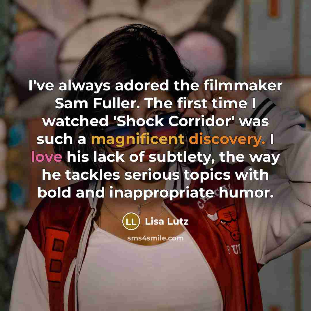 “I've always adored the filmmaker Sam Fuller. The first time…” quote by Lisa Lutz