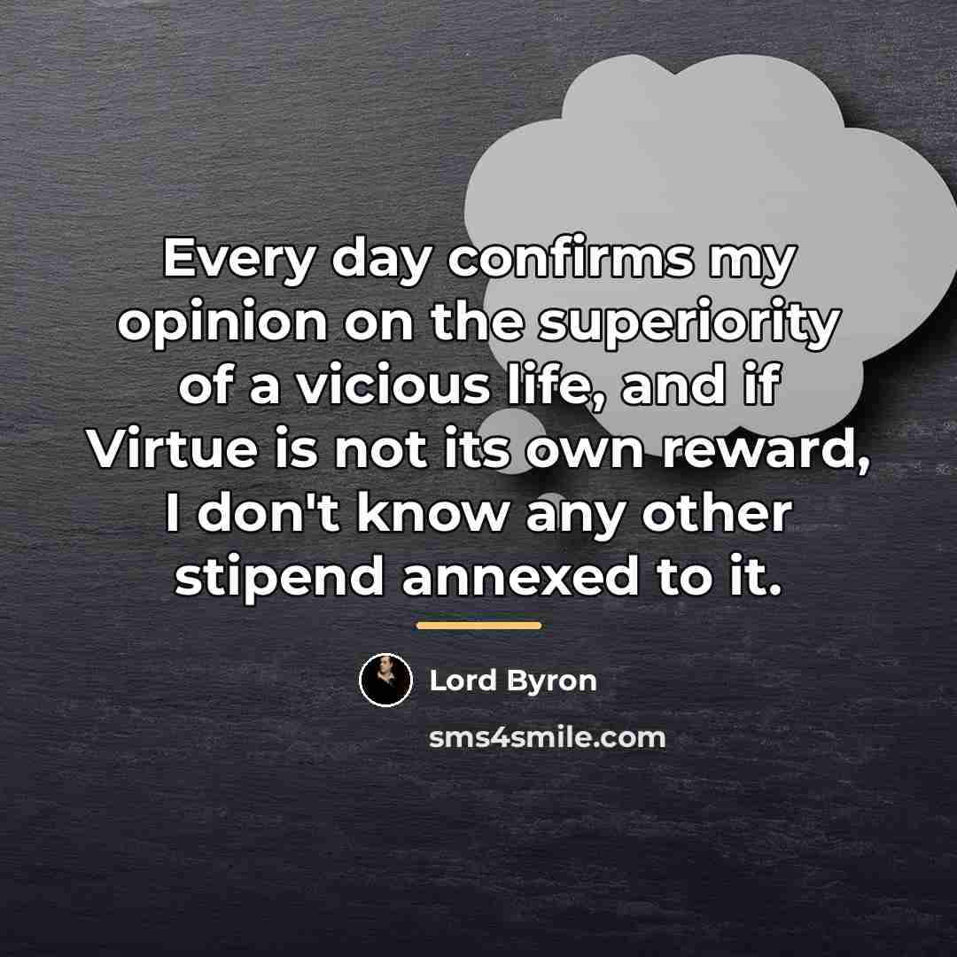 “Every day confirms my opinion on the superiority of a…” quote by Lord Byron
