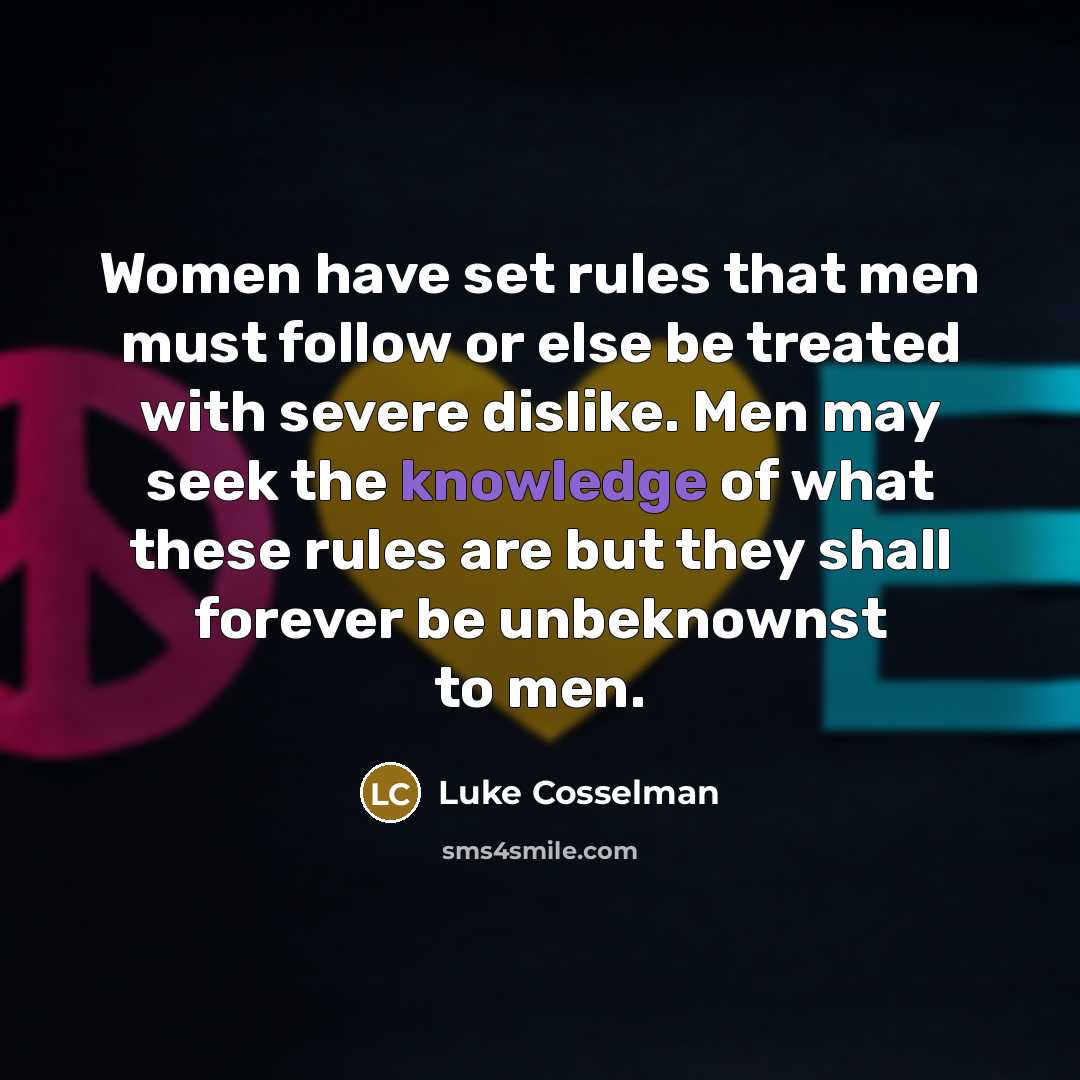 “Women have set rules that men must follow or else…” quote by Luke Cosselman