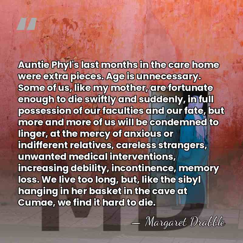 Auntie Phyl's last months in the care home were extra pieces. Age&hellip; - Margaret Drabble