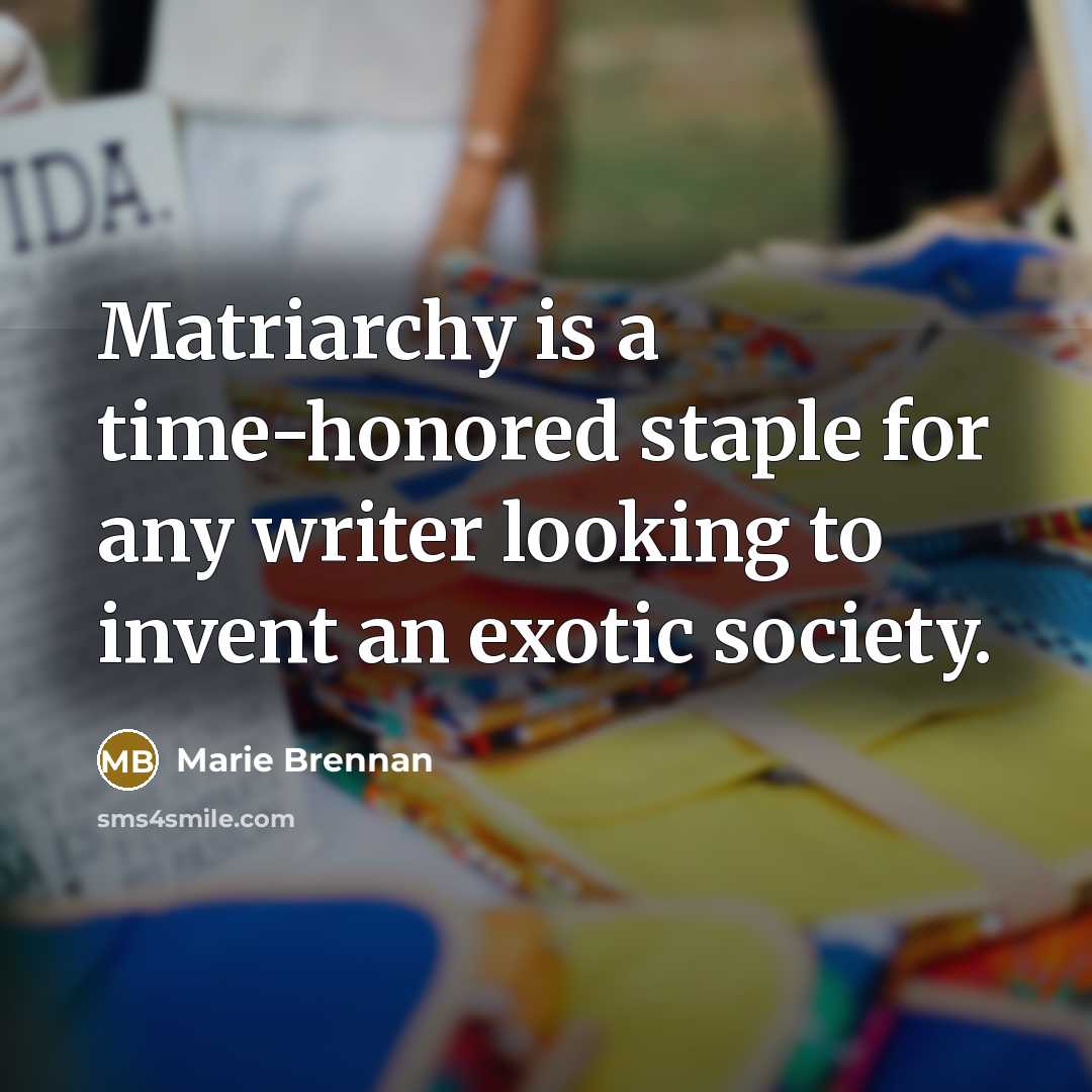 “Matriarchy is a time-honored staple for any writer looking to…” quote by Marie Brennan