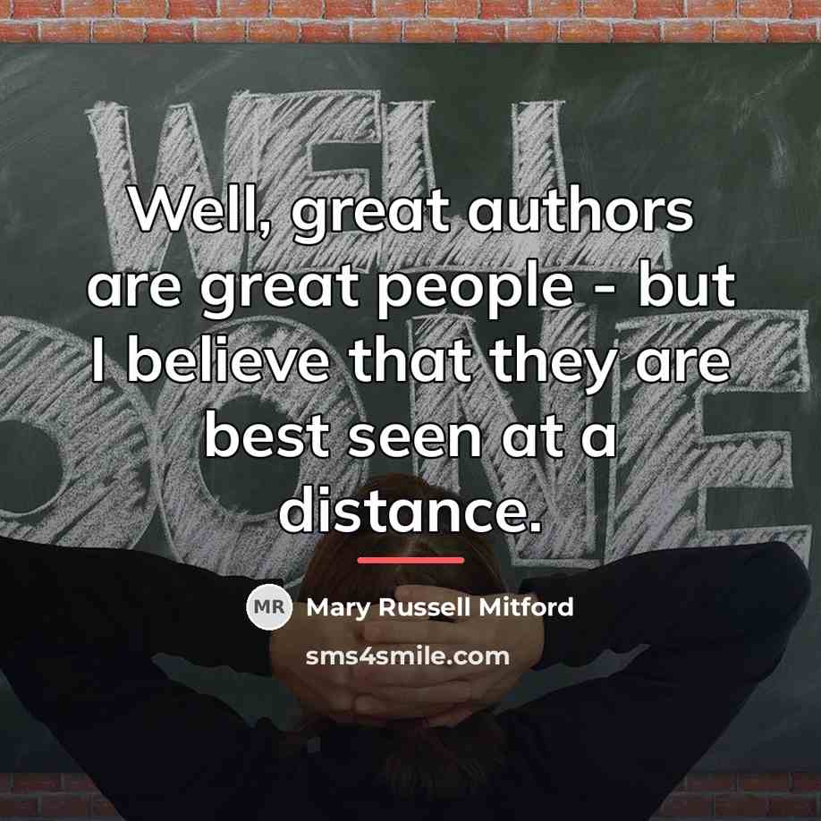 “Well, great authors are great people - but I believe…” quote by Mary Russell Mitford