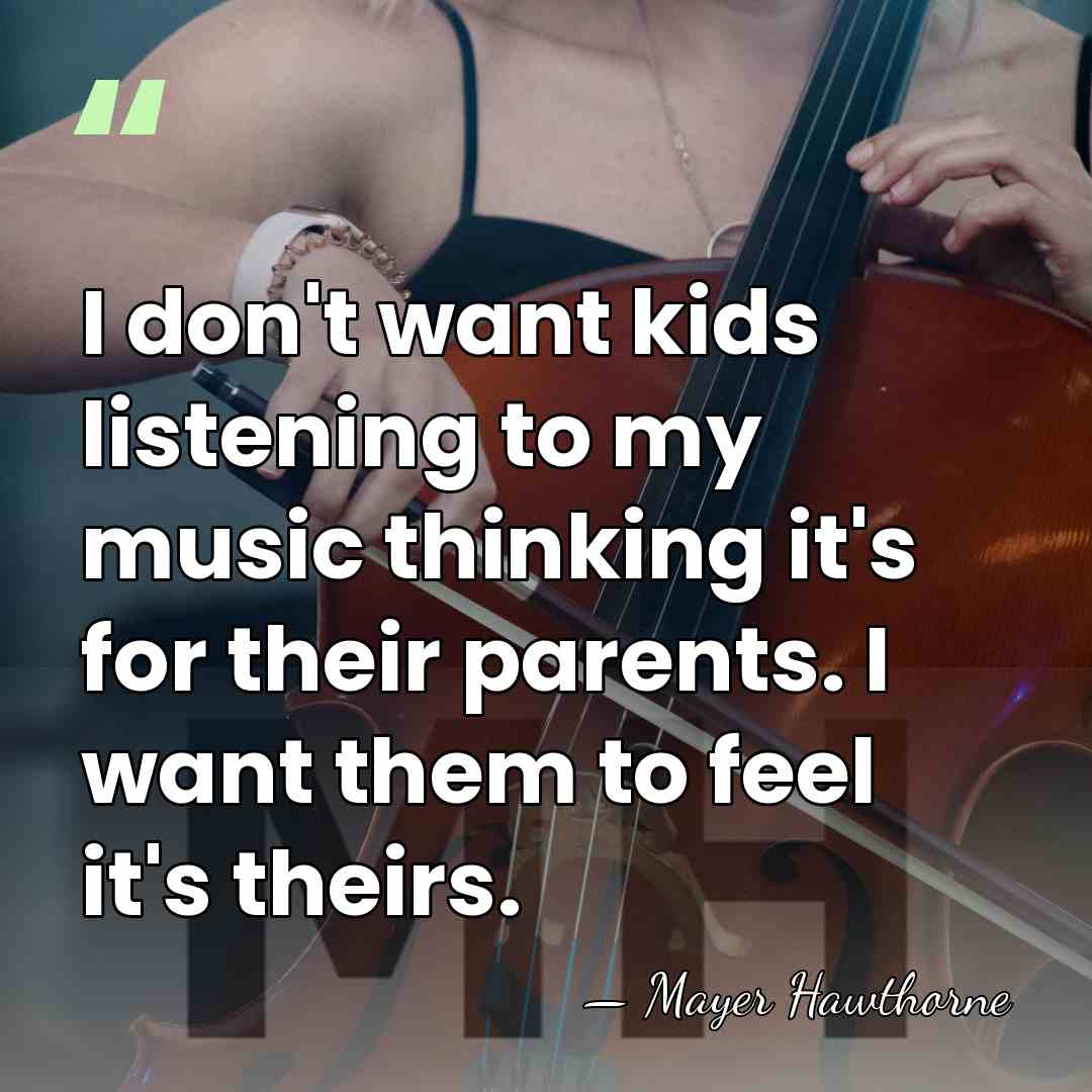 I don't want kids listening to my music thinking it's for their&hellip; - Mayer Hawthorne