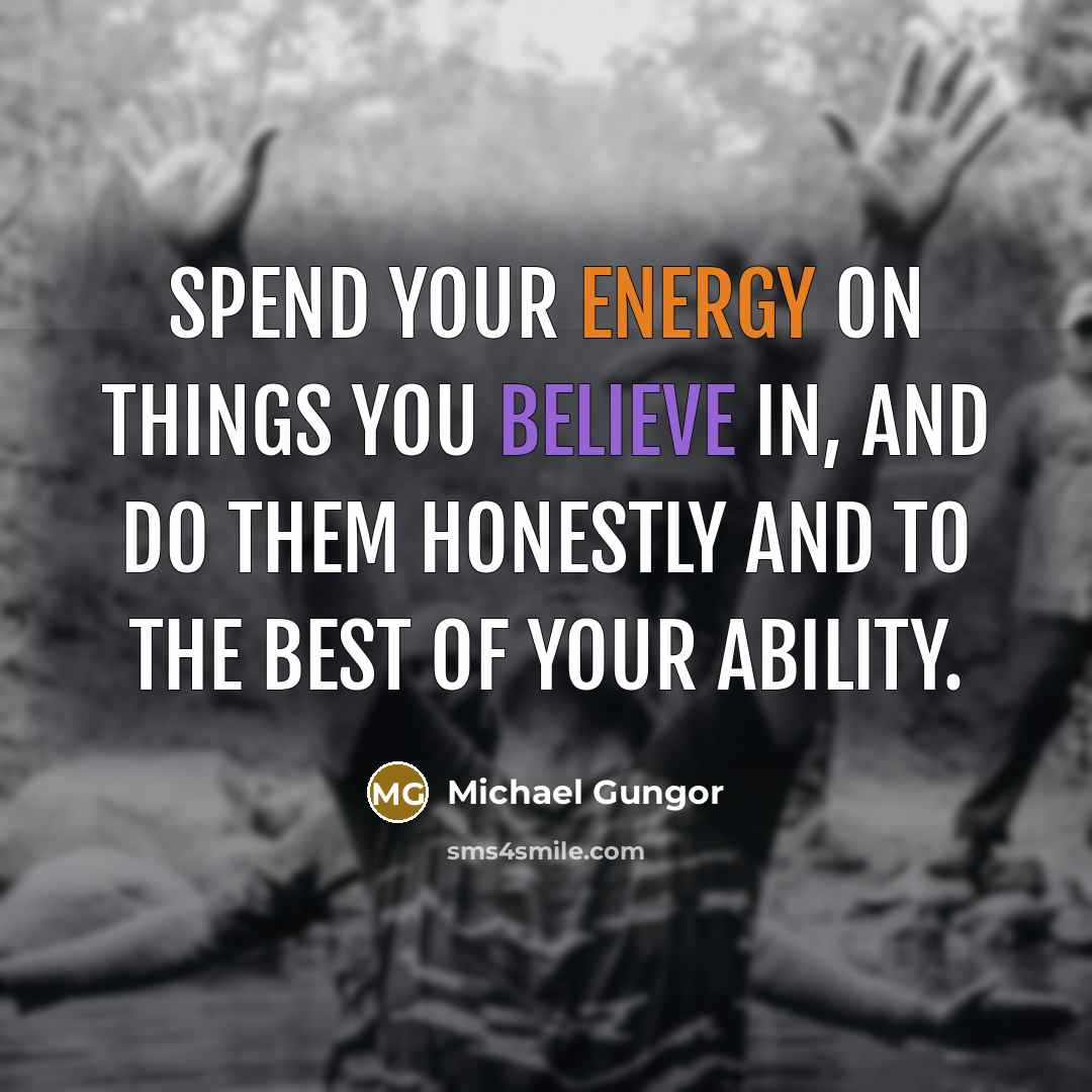 “Spend your energy on things you believe in, and do…” quote by Michael Gungor