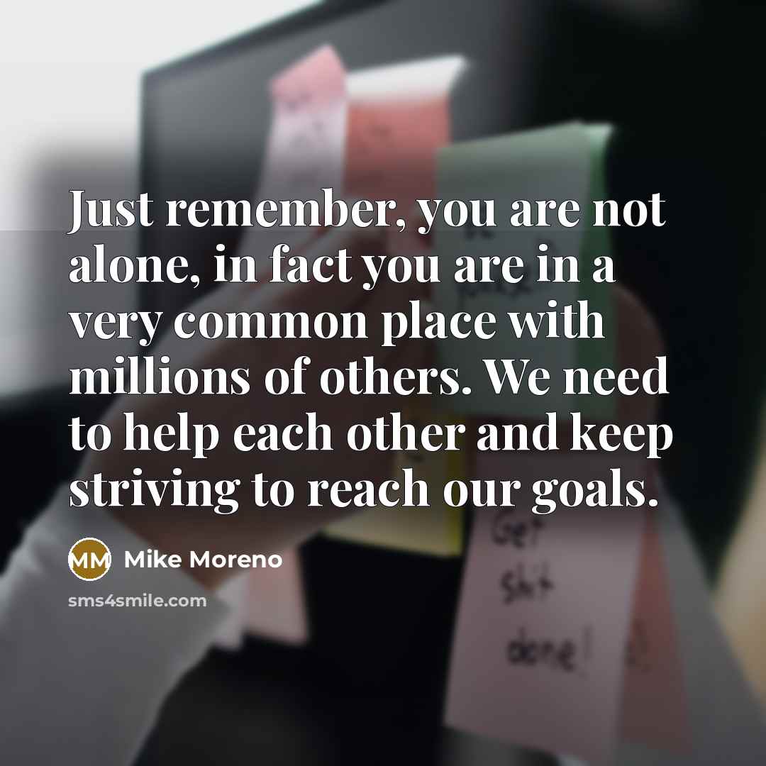“Just remember, you are not alone, in fact you are…” quote by Mike Moreno