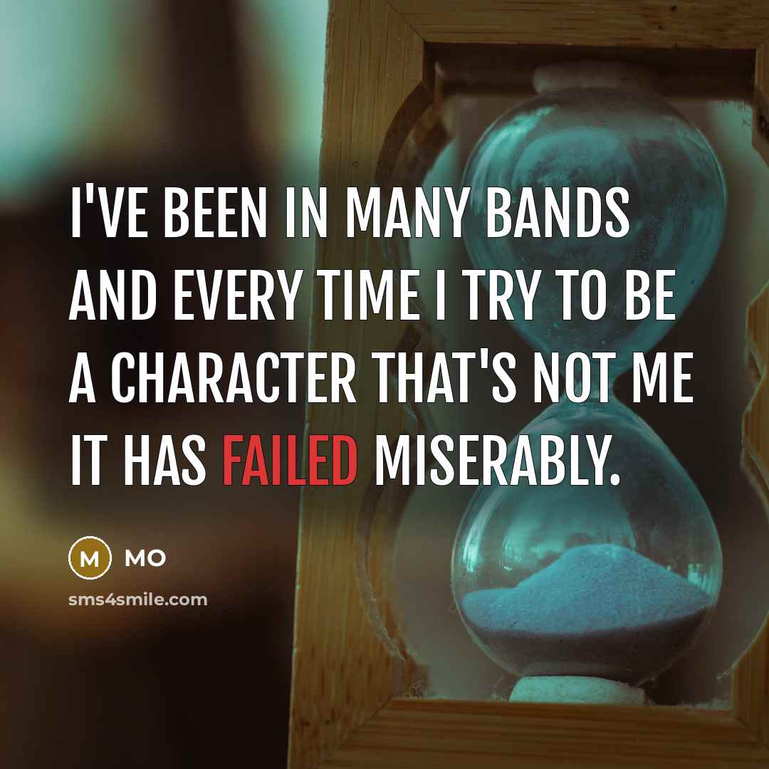 “I've been in many bands and every time I try…” quote by MO