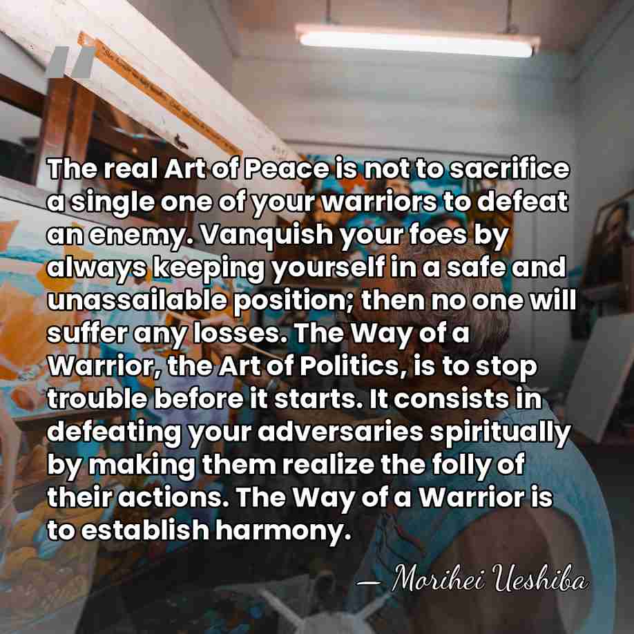The real Art of Peace is not to sacrifice a single one&hellip; - Morihei Ueshiba