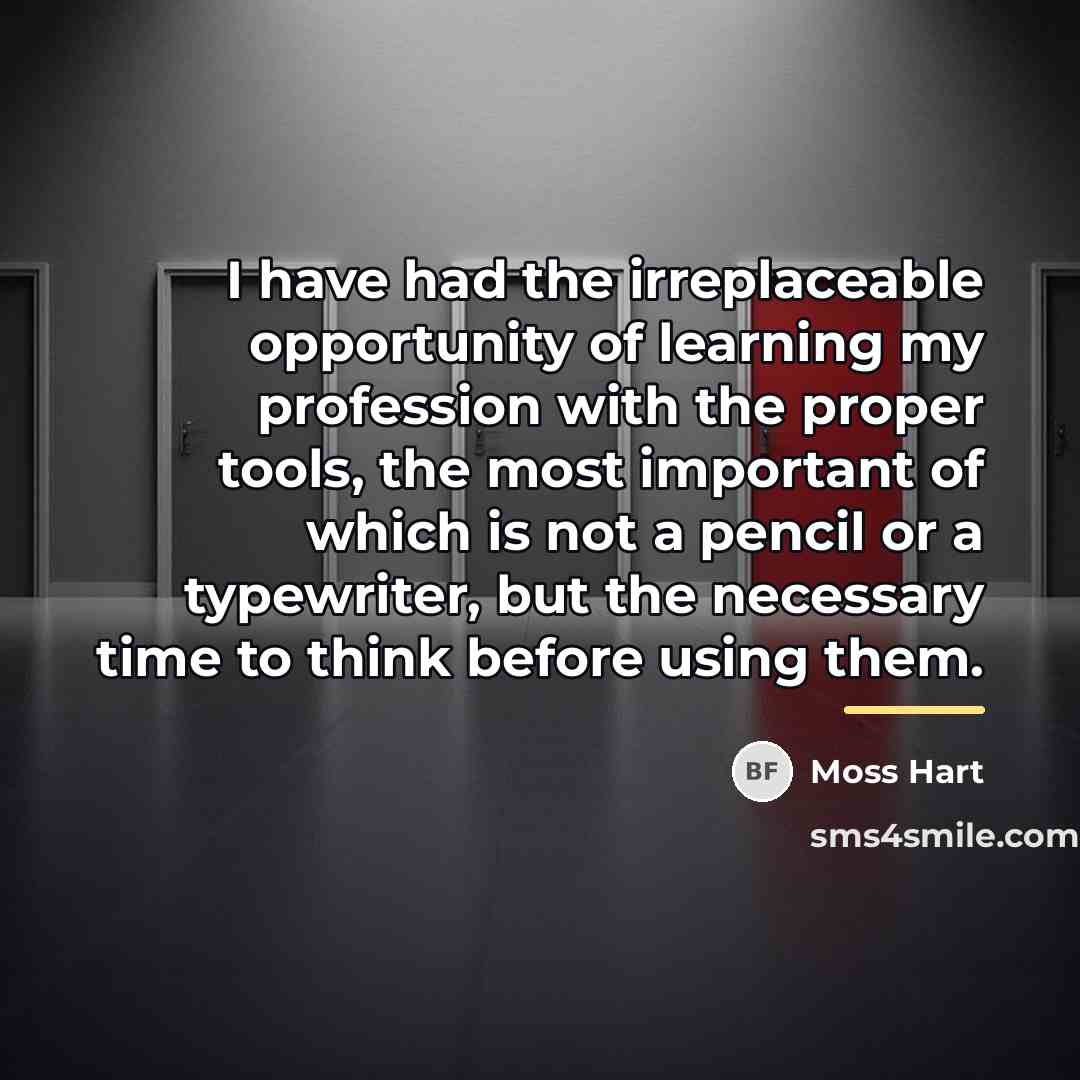 “I have had the irreplaceable opportunity of learning my profession…” quote by Moss Hart