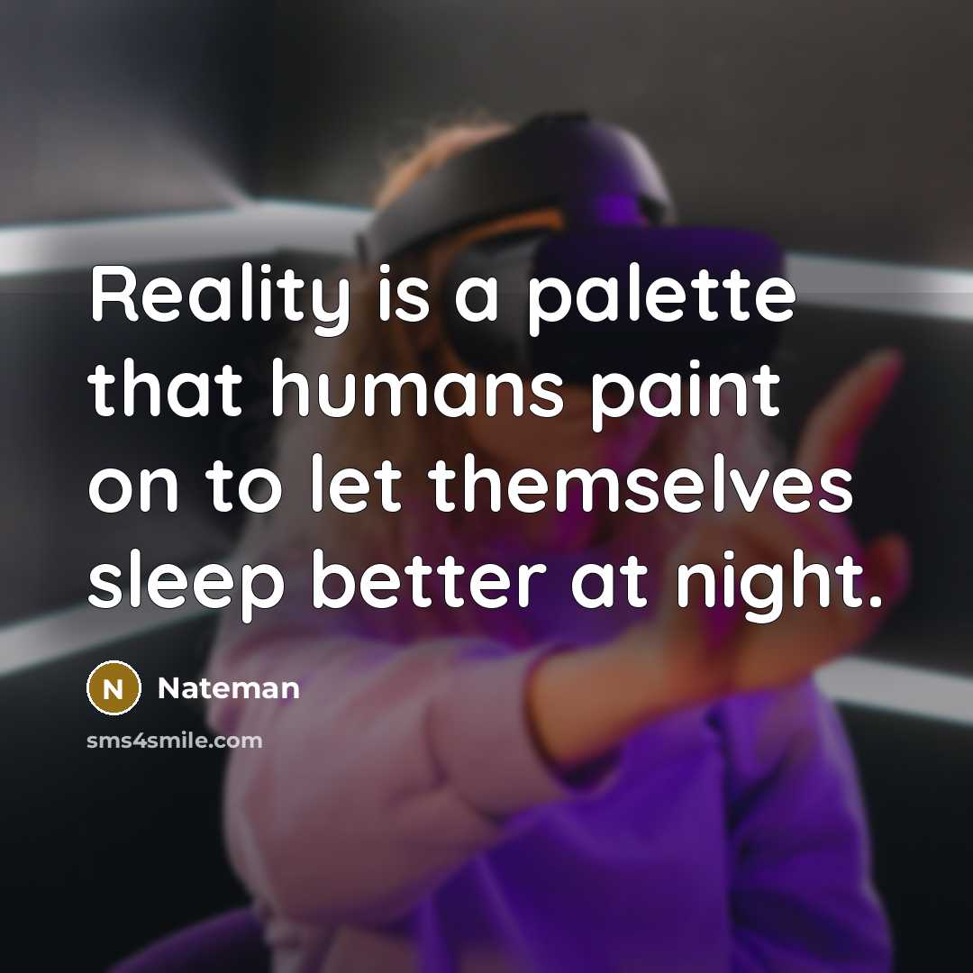 “Reality is a palette that humans paint on to let…” quote by Nateman