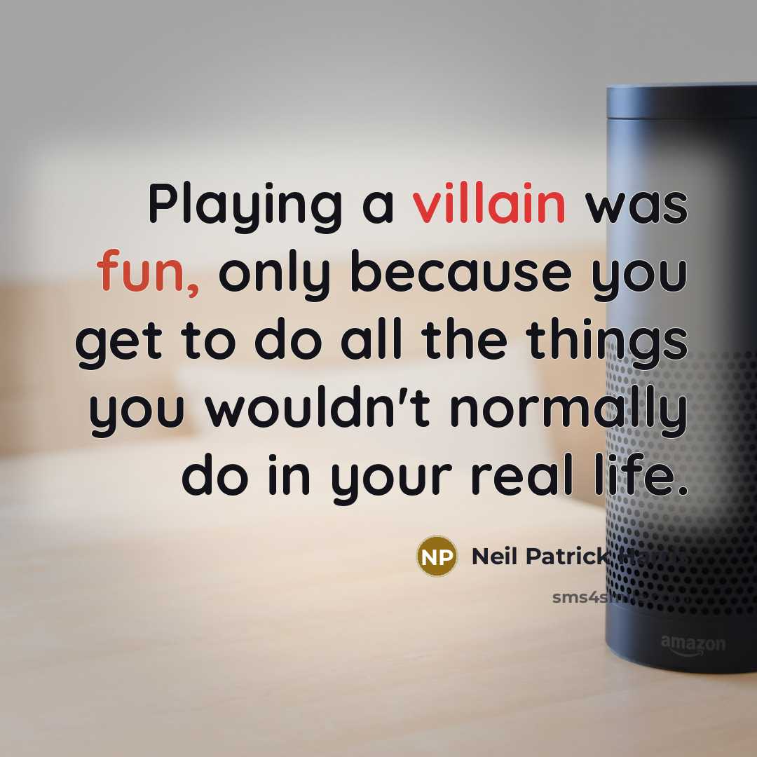 “Playing a villain was fun, only because you get to…” quote by Neil Patrick Harris