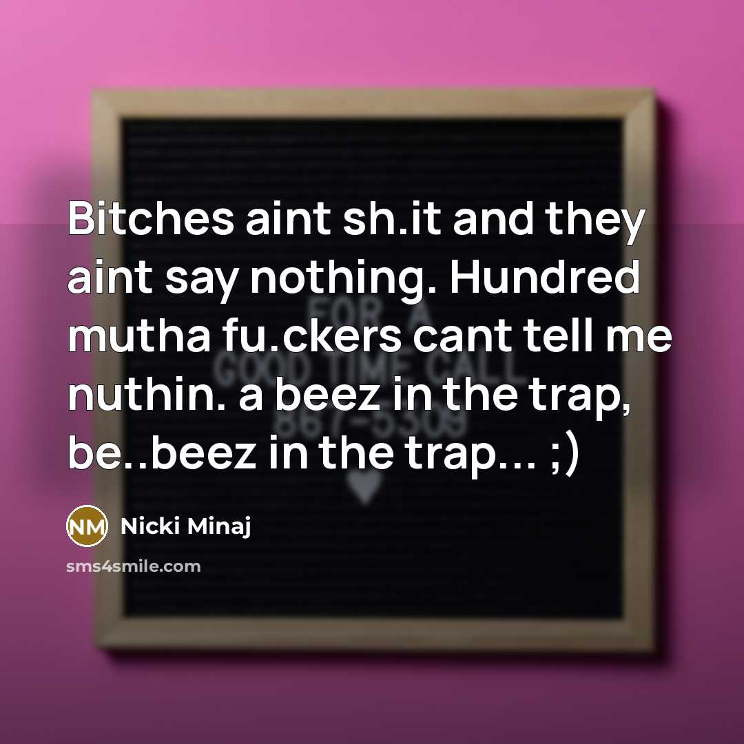 “Bitches aint sh.it and they aint say nothing. Hundred mutha…” quote by Nicki Minaj