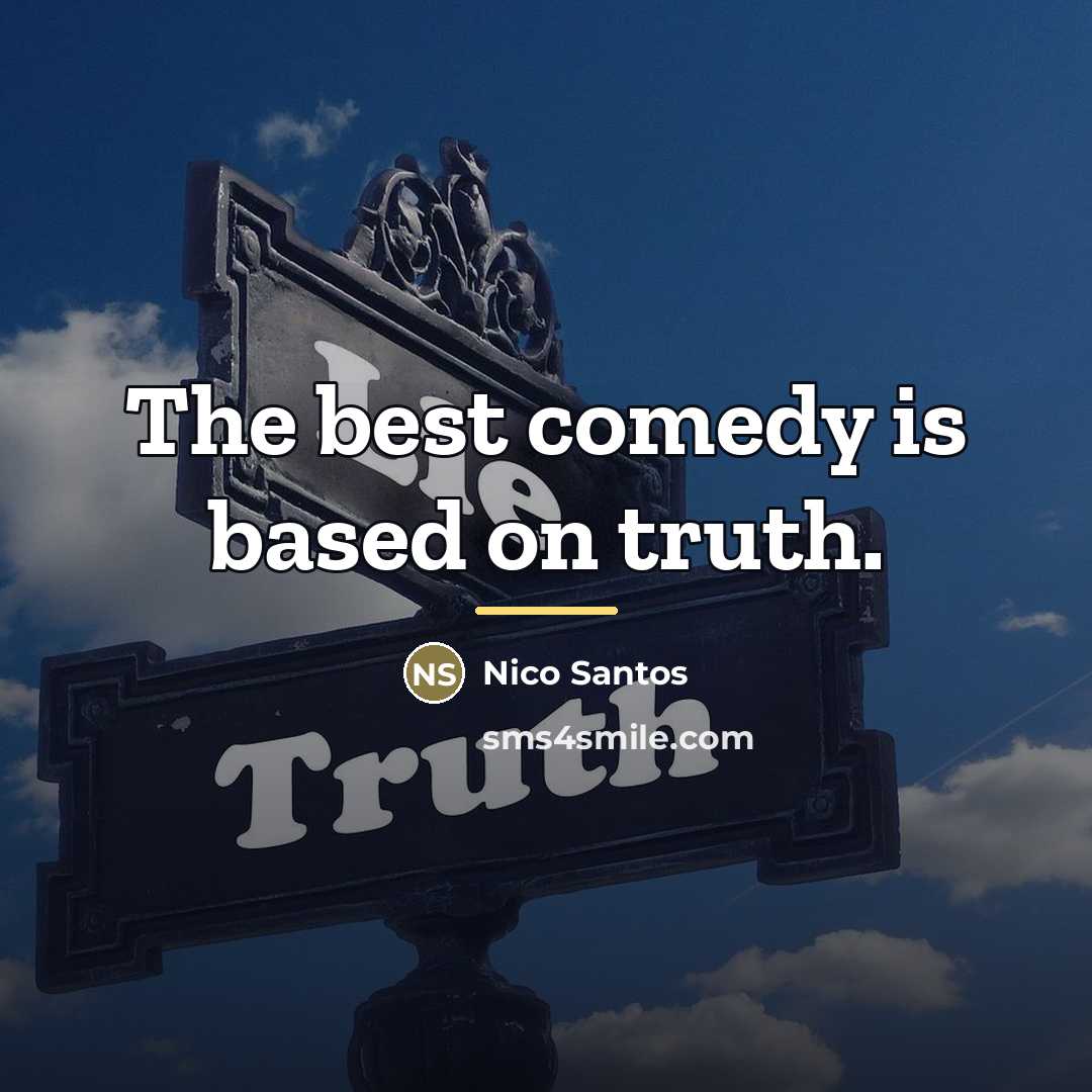 “The best comedy is based on truth.…” quote by Nico Santos