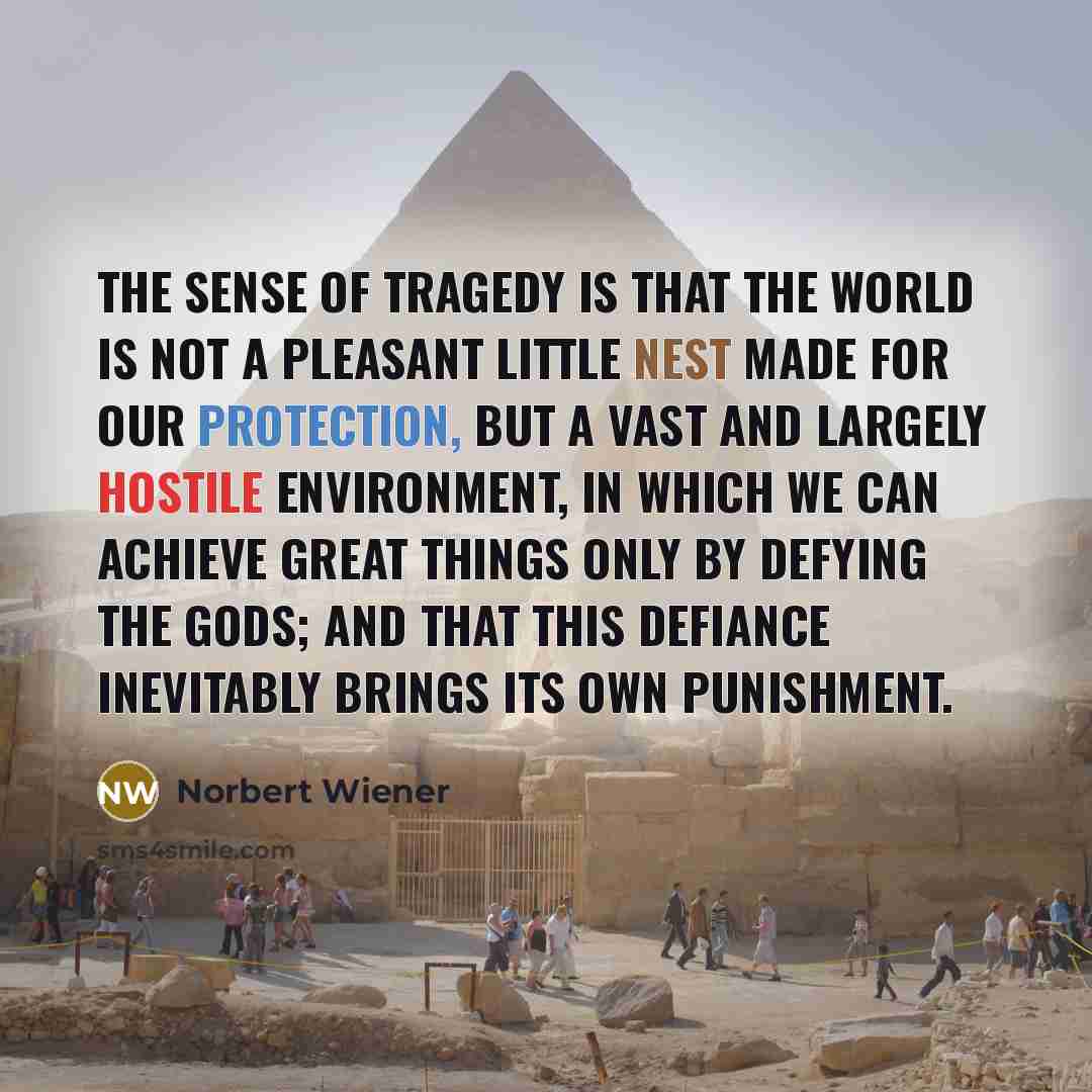 “The sense of tragedy is that the world is not…” quote by Norbert Wiener
