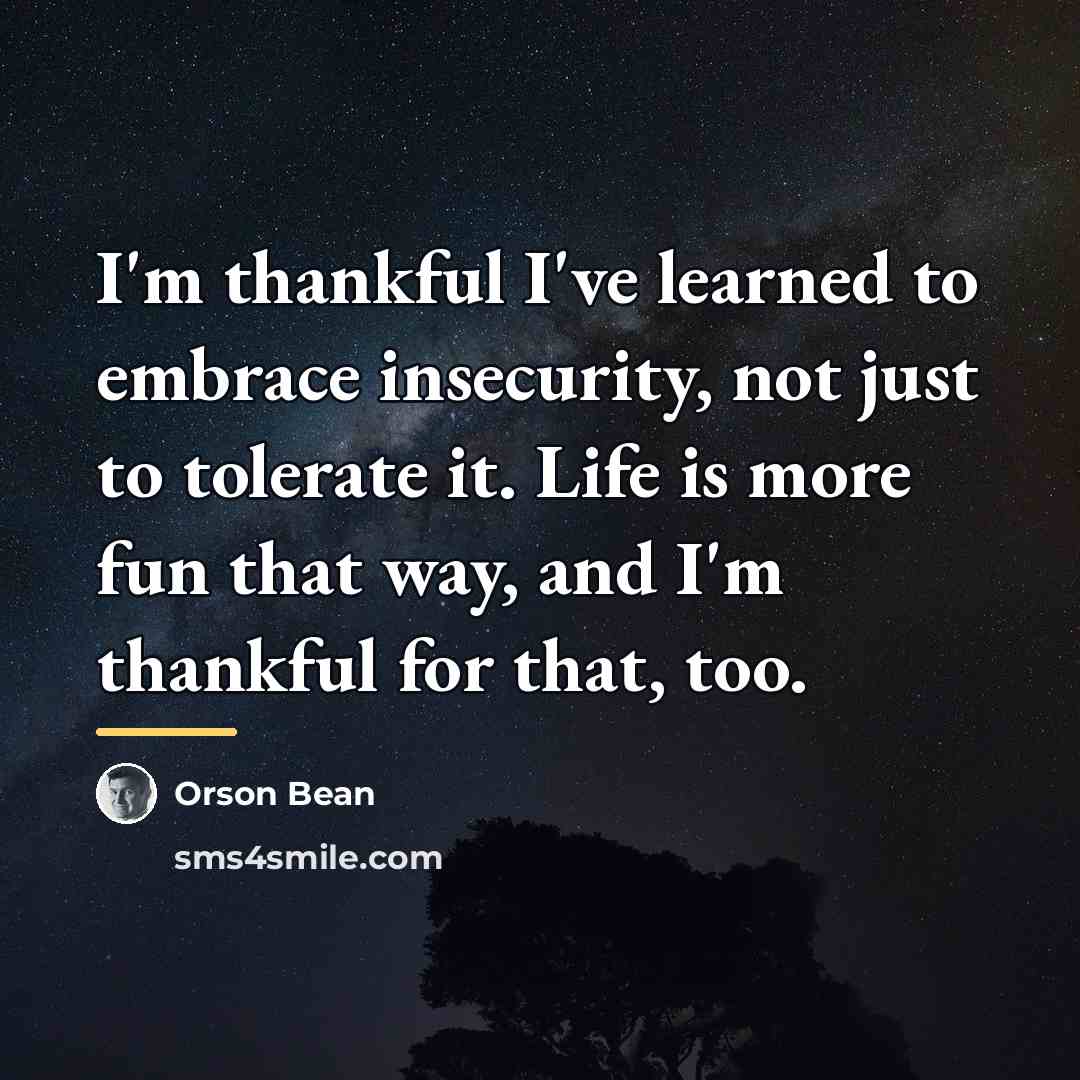 “I'm thankful I've learned to embrace insecurity, not just to…” quote by Orson Bean