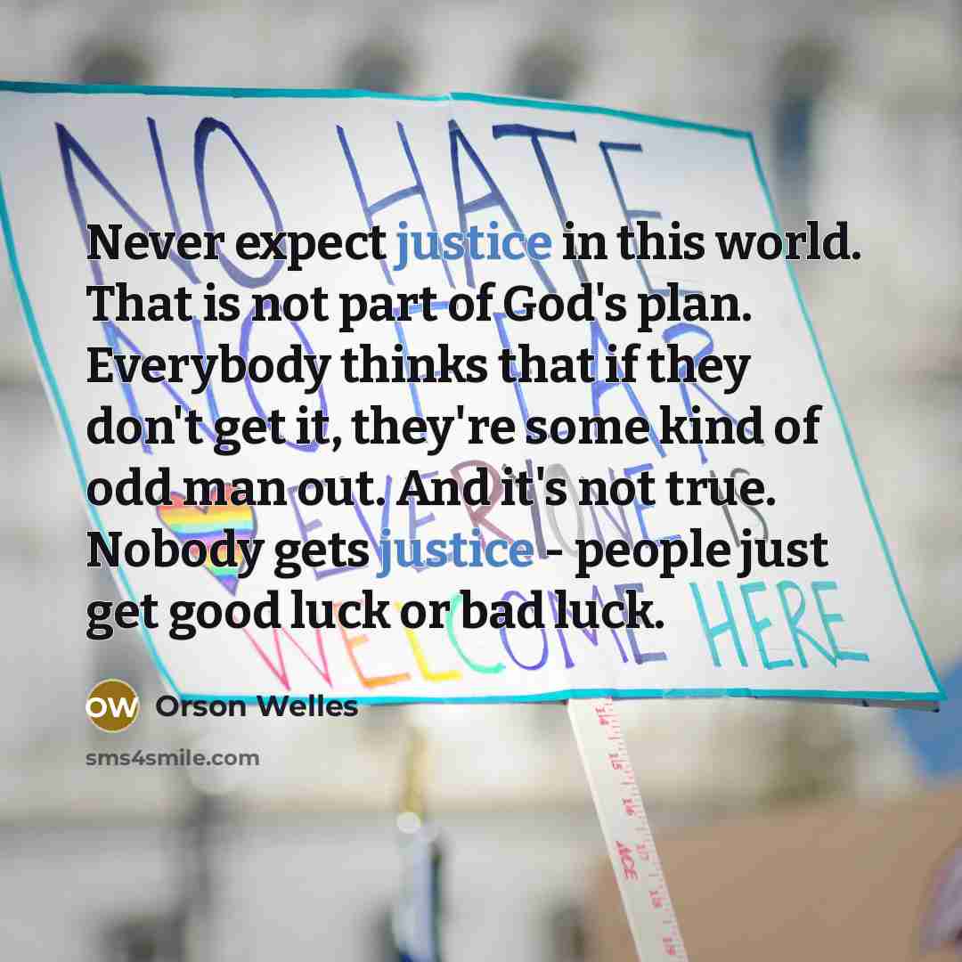 “Never expect justice in this world. That is not part…” quote by Orson Welles