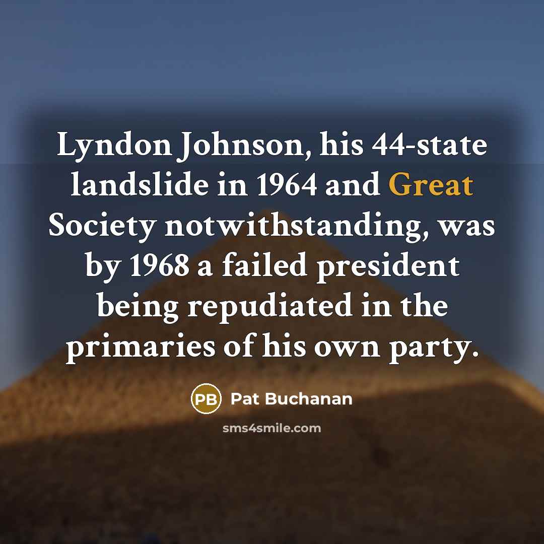 “Lyndon Johnson, his 44-state landslide in 1964 and Great Society…” quote by Pat Buchanan